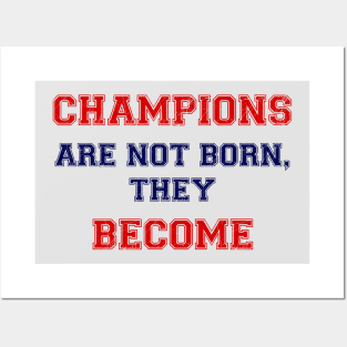 Champions are not born, they become Posters and Art